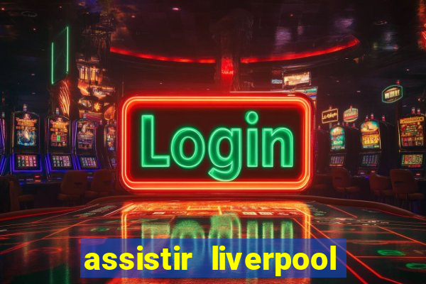 assistir liverpool x manchester city ao vivo futemax